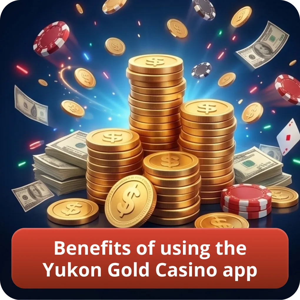 Benefits of using the Yukon Gold Casino app